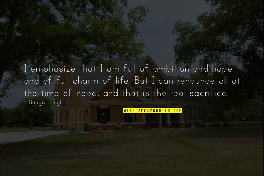 Ambition And Life Quotes By Bhagat Singh: I emphasize that I am full of ambition
