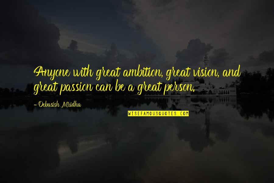 Ambition And Life Quotes By Debasish Mridha: Anyone with great ambition, great vision, and great