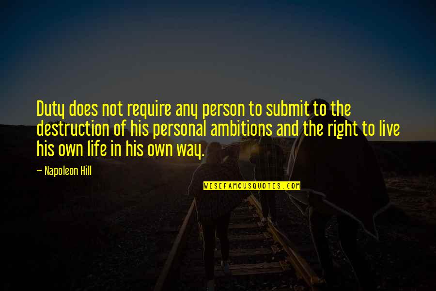 Ambition And Life Quotes By Napoleon Hill: Duty does not require any person to submit