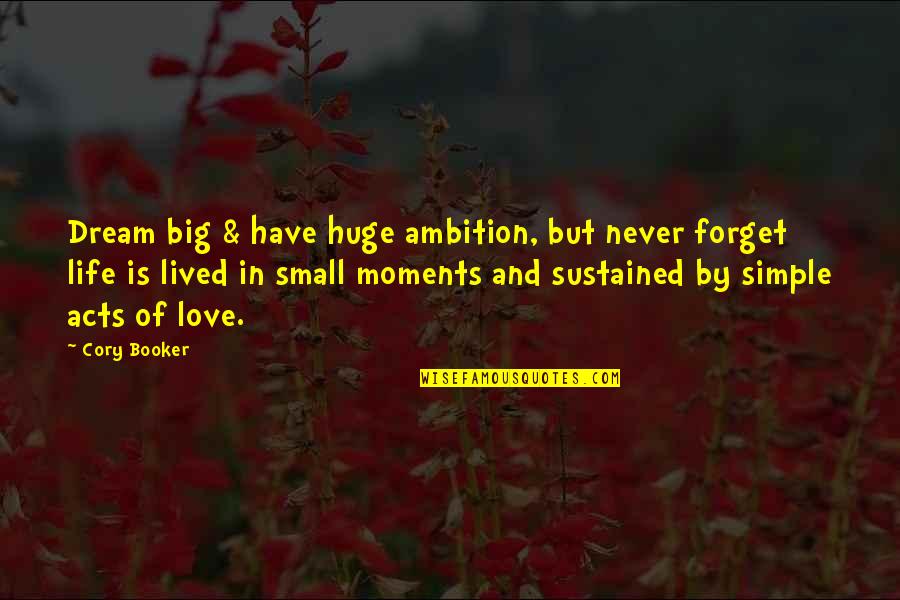 Ambition And Love Quotes By Cory Booker: Dream big & have huge ambition, but never