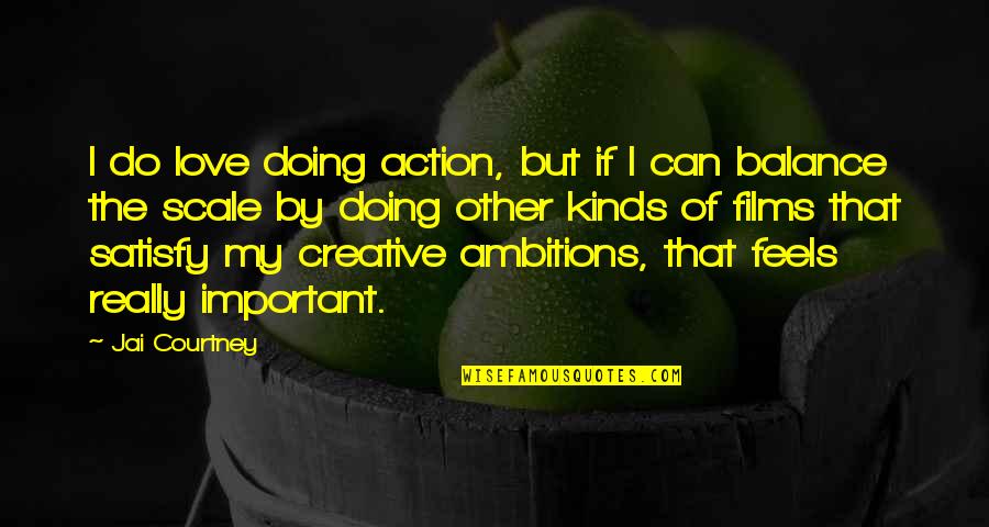 Ambition And Love Quotes By Jai Courtney: I do love doing action, but if I