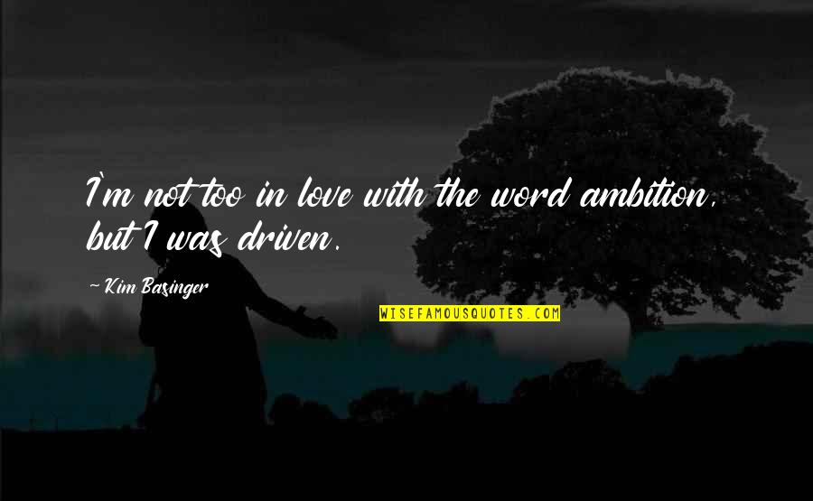 Ambition And Love Quotes By Kim Basinger: I'm not too in love with the word