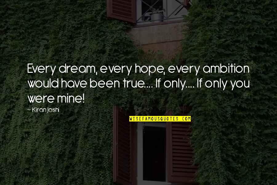 Ambition And Love Quotes By Kiran Joshi: Every dream, every hope, every ambition would have