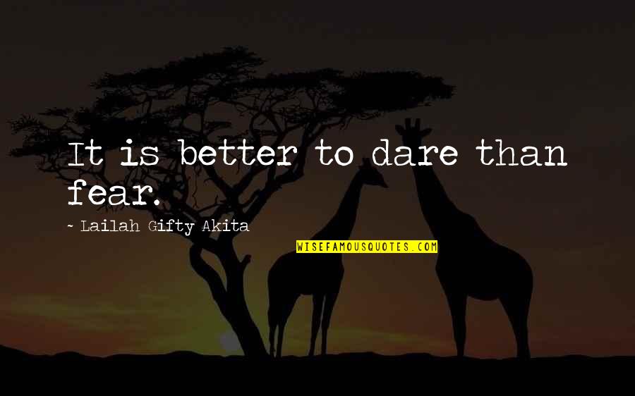 Ambition And Love Quotes By Lailah Gifty Akita: It is better to dare than fear.