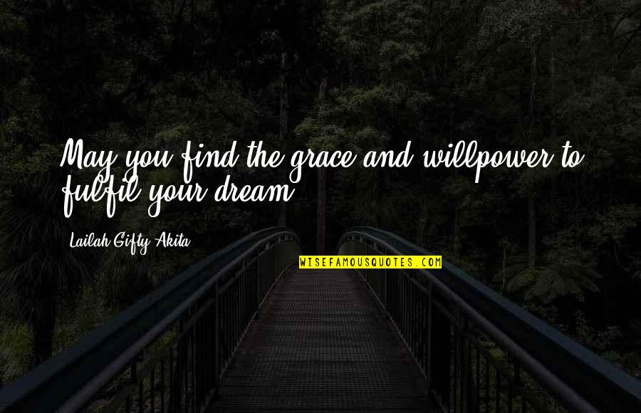 Ambition And Love Quotes By Lailah Gifty Akita: May you find the grace and willpower to