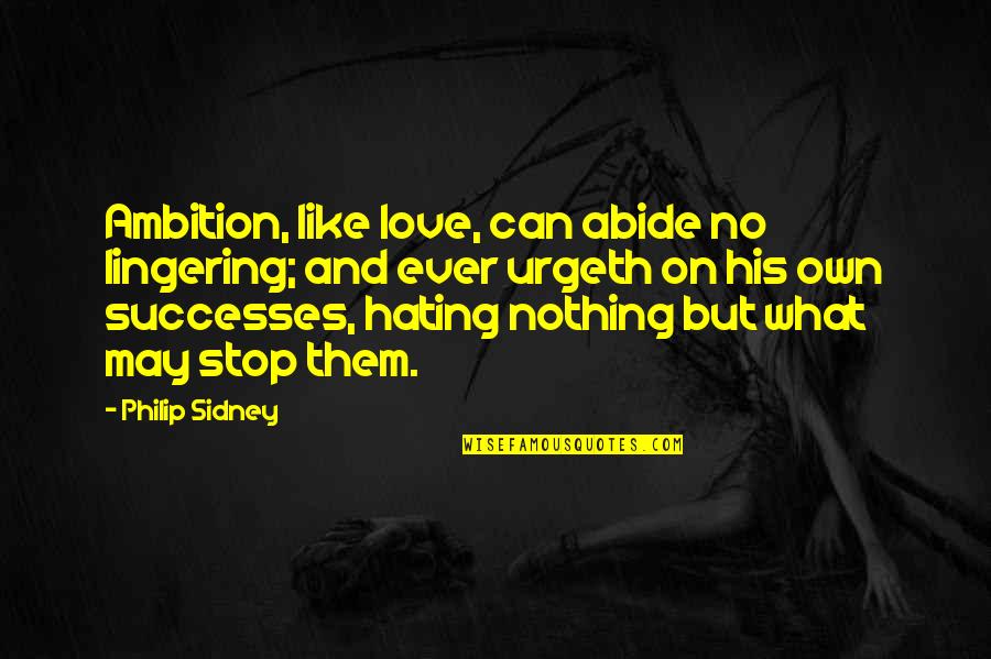 Ambition And Love Quotes By Philip Sidney: Ambition, like love, can abide no lingering; and
