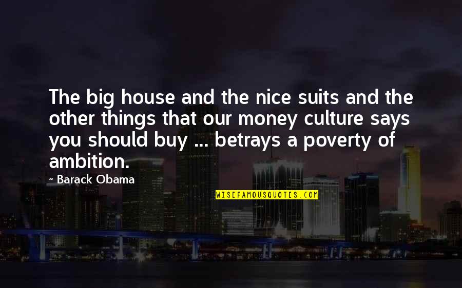 Ambition And Money Quotes By Barack Obama: The big house and the nice suits and