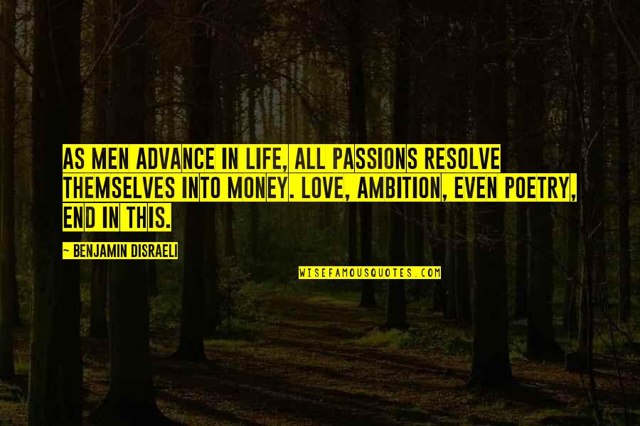 Ambition And Money Quotes By Benjamin Disraeli: As men advance in life, all passions resolve