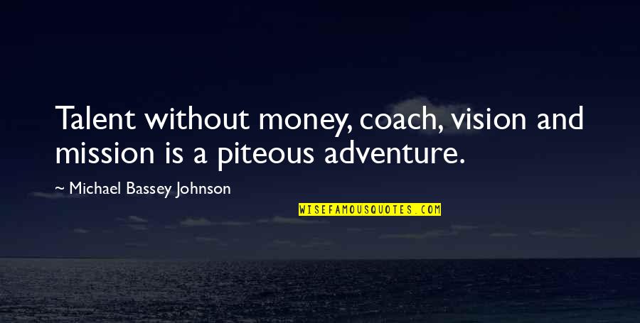 Ambition And Money Quotes By Michael Bassey Johnson: Talent without money, coach, vision and mission is