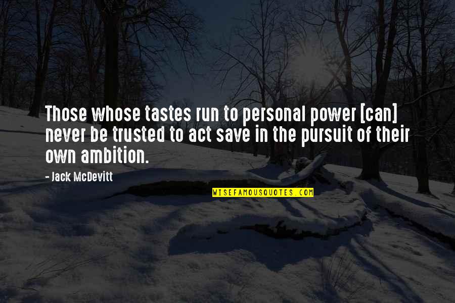 Ambition And Power Quotes By Jack McDevitt: Those whose tastes run to personal power [can]