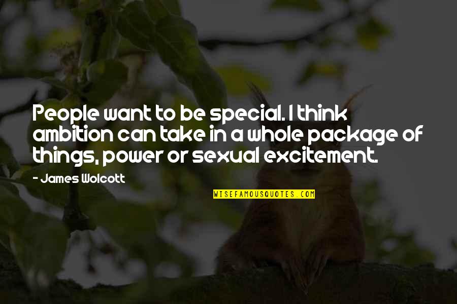 Ambition And Power Quotes By James Wolcott: People want to be special. I think ambition