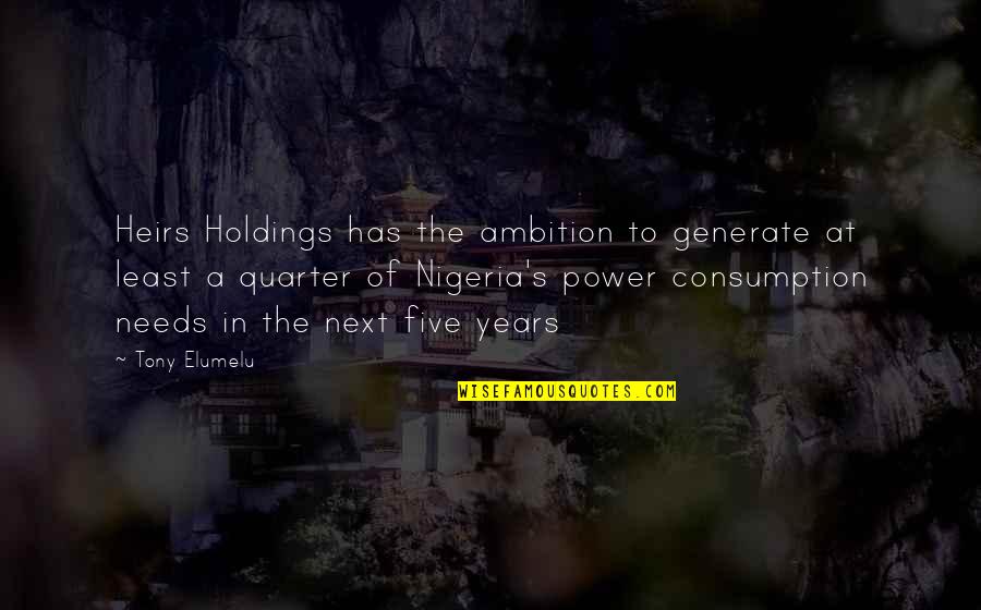 Ambition And Power Quotes By Tony Elumelu: Heirs Holdings has the ambition to generate at