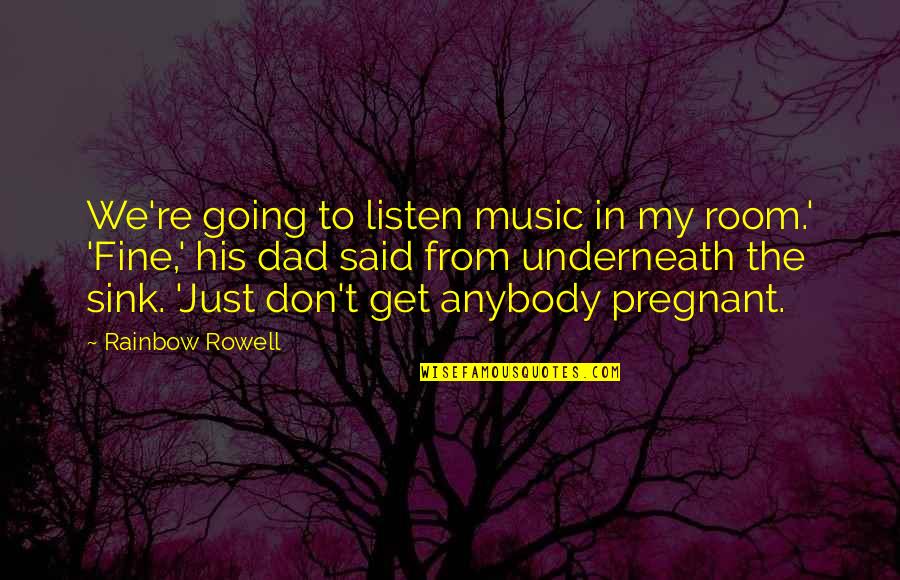 Ambition And Pride Quotes By Rainbow Rowell: We're going to listen music in my room.' Ambition And Pride Quotes By Rainbow Rowell: We're going to listen music in my room.'