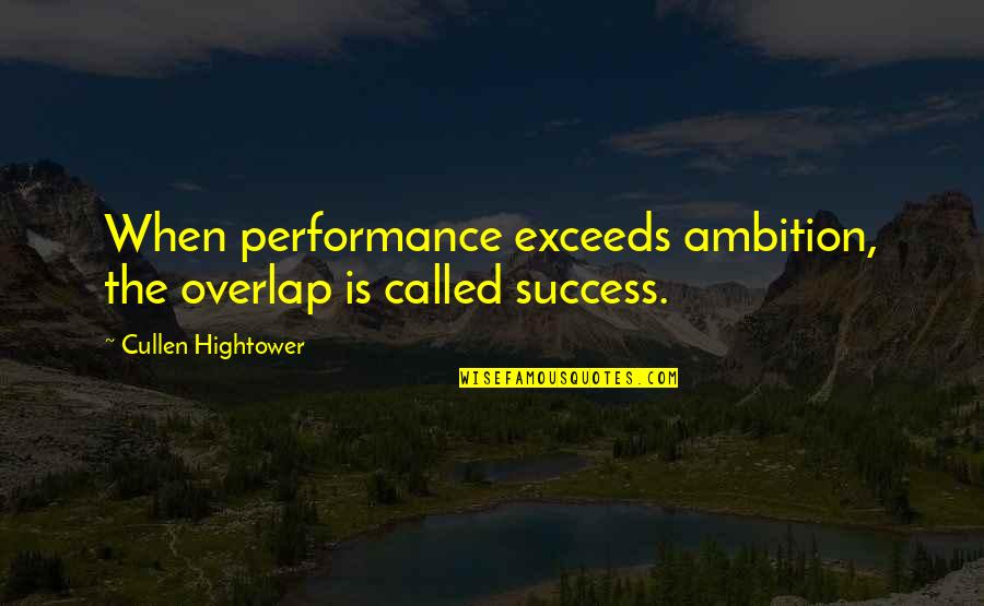 Ambition And Success Quotes By Cullen Hightower: When performance exceeds ambition, the overlap is called Ambition And Success Quotes By Cullen Hightower: When performance exceeds ambition, the overlap is called