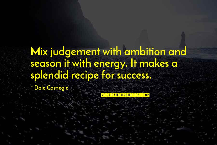 Ambition And Success Quotes By Dale Carnegie: Mix judgement with ambition and season it with Ambition And Success Quotes By Dale Carnegie: Mix judgement with ambition and season it with