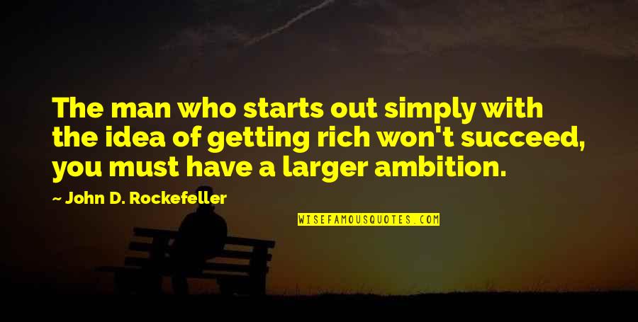 Ambition And Success Quotes By John D. Rockefeller: The man who starts out simply with the Ambition And Success Quotes By John D. Rockefeller: The man who starts out simply with the
