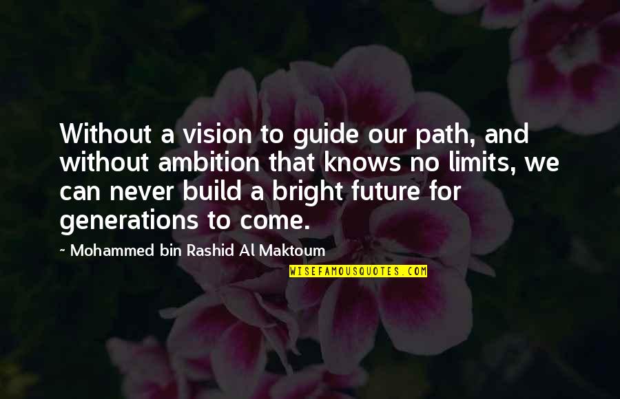 Ambition And Success Quotes By Mohammed Bin Rashid Al Maktoum: Without a vision to guide our path, and Ambition And Success Quotes By Mohammed Bin Rashid Al Maktoum: Without a vision to guide our path, and