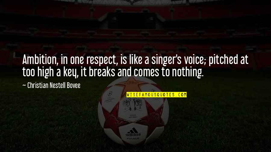 Ambition Christian Quotes By Christian Nestell Bovee: Ambition, in one respect, is like a singer's