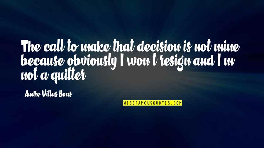 Ambition Downfall Quotes By Andre Villas-Boas: The call to make that decision is not