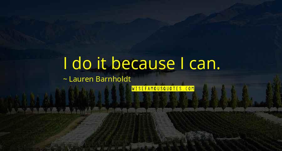 Ambition Downfall Quotes By Lauren Barnholdt: I do it because I can.