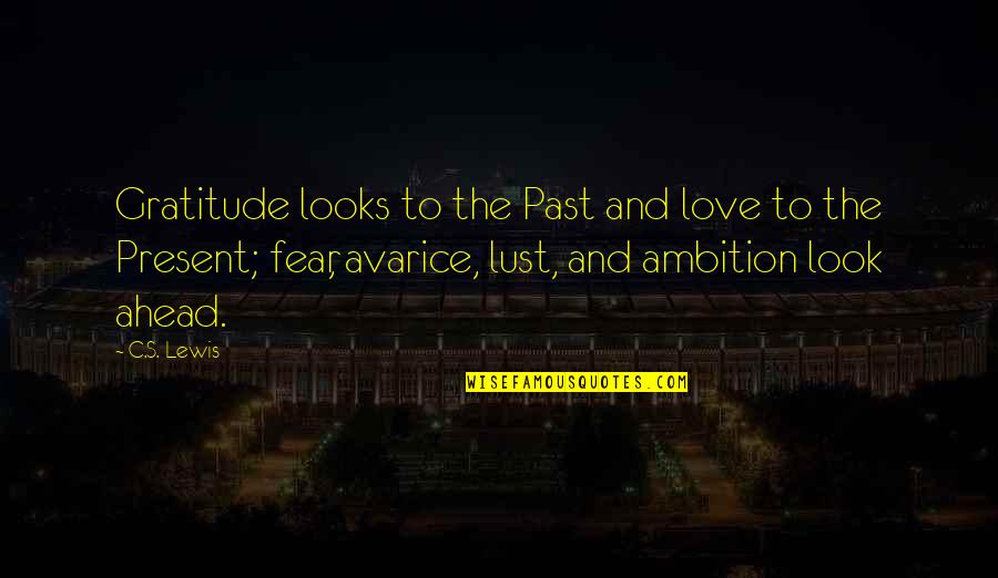 Ambition Over Love Quotes By C.S. Lewis: Gratitude looks to the Past and love to