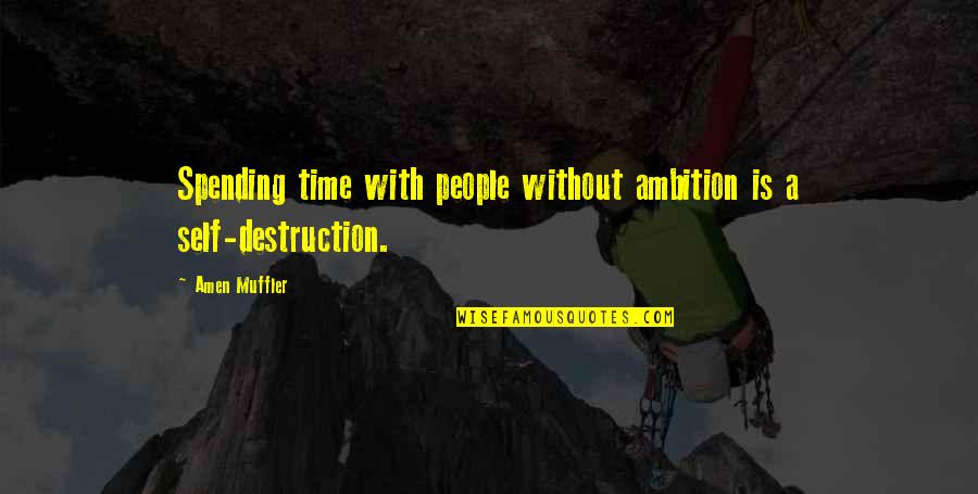 Ambition Quotes And Quotes By Amen Muffler: Spending time with people without ambition is a