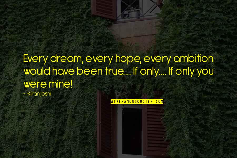 Ambition Quotes And Quotes By Kiran Joshi: Every dream, every hope, every ambition would have