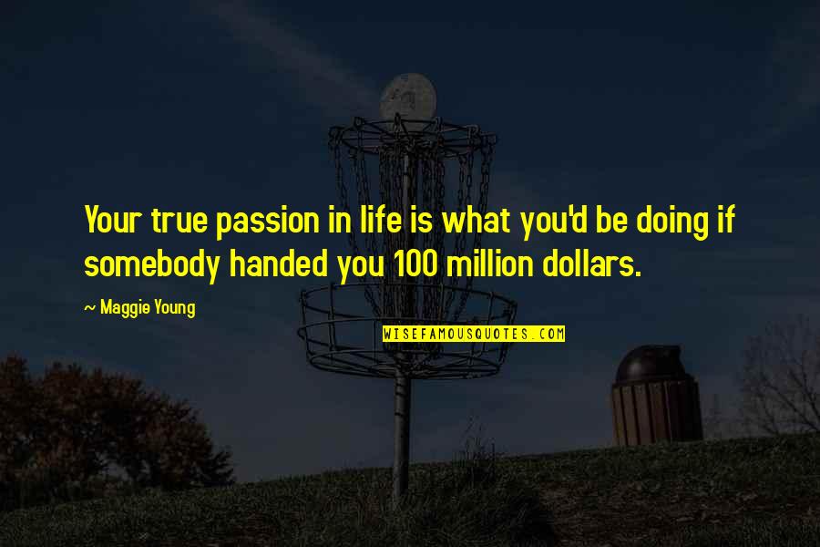 Ambition Quotes And Quotes By Maggie Young: Your true passion in life is what you'd