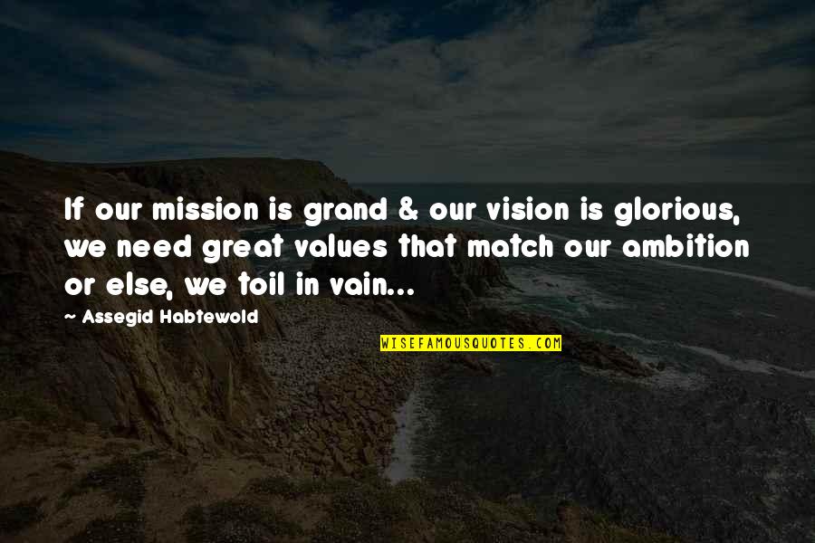 Ambition Quotes By Assegid Habtewold: If our mission is grand & our vision
