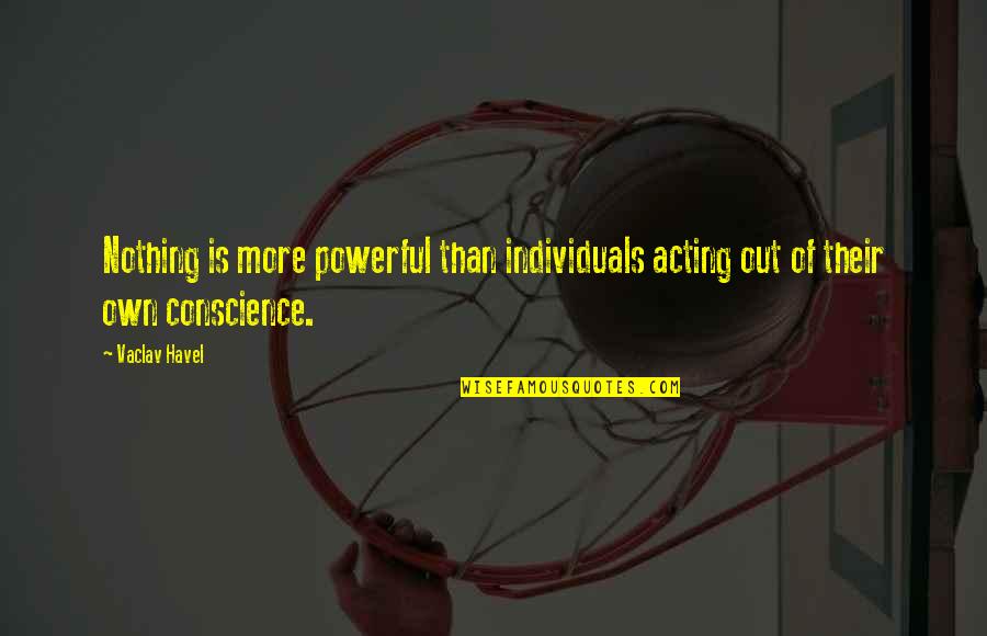 Ambitionless Quotes By Vaclav Havel: Nothing is more powerful than individuals acting out