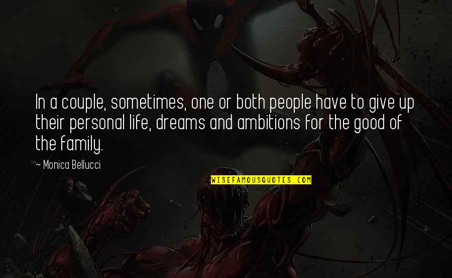 Ambitions Of Life Quotes By Monica Bellucci: In a couple, sometimes, one or both people Ambitions Of Life Quotes By Monica Bellucci: In a couple, sometimes, one or both people