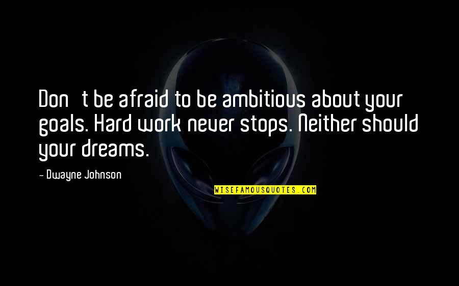 Ambitious Dreams Quotes By Dwayne Johnson: Don't be afraid to be ambitious about your Ambitious Dreams Quotes By Dwayne Johnson: Don't be afraid to be ambitious about your