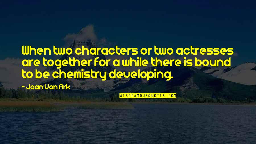 Ambitious Dreams Quotes By Joan Van Ark: When two characters or two actresses are together Ambitious Dreams Quotes By Joan Van Ark: When two characters or two actresses are together
