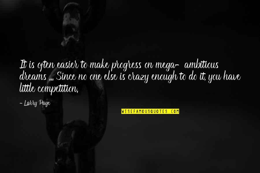 Ambitious Dreams Quotes By Larry Page: It is often easier to make progress on Ambitious Dreams Quotes By Larry Page: It is often easier to make progress on