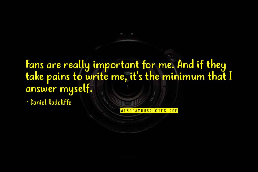Ambitious Man Quotes By Daniel Radcliffe: Fans are really important for me. And if