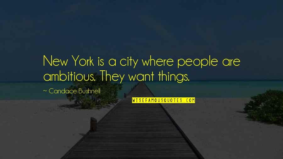 Ambitious People Quotes By Candace Bushnell: New York is a city where people are