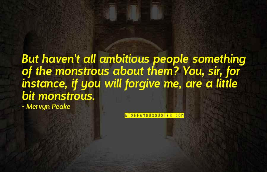 Ambitious People Quotes By Mervyn Peake: But haven't all ambitious people something of the