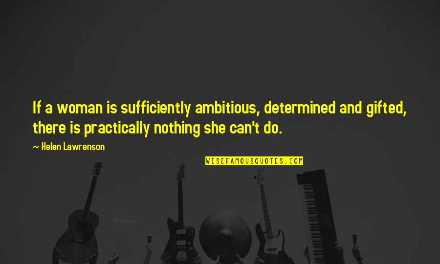 Ambitious Quotes By Helen Lawrenson: If a woman is sufficiently ambitious, determined and
