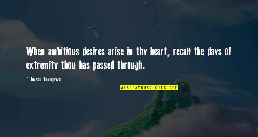 Ambitious Quotes By Ieyasu Tokugawa: When ambitious desires arise in thy heart, recall