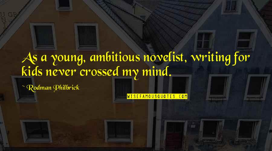 Ambitious Quotes By Rodman Philbrick: As a young, ambitious novelist, writing for kids