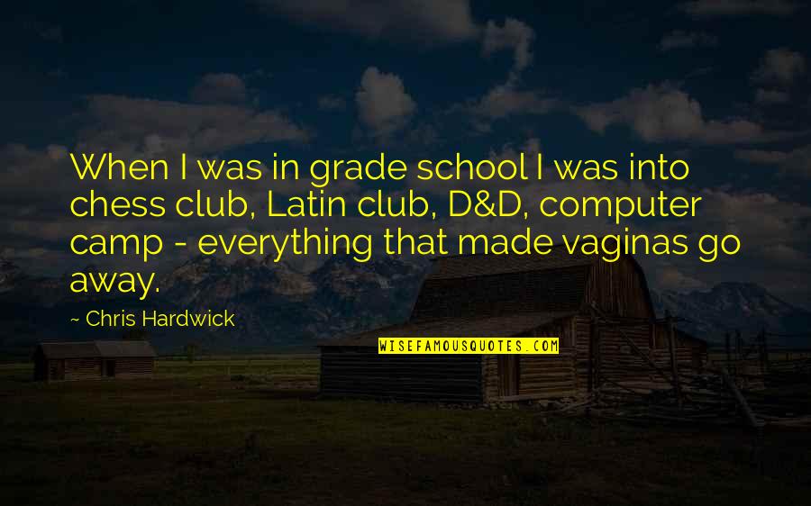 Ambitsavesu2 Quotes By Chris Hardwick: When I was in grade school I was Ambitsavesu2 Quotes By Chris Hardwick: When I was in grade school I was