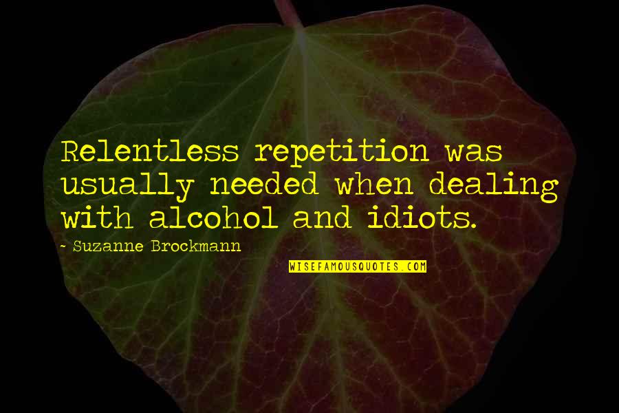 Ambivalence In Love Quotes By Suzanne Brockmann: Relentless repetition was usually needed when dealing with Ambivalence In Love Quotes By Suzanne Brockmann: Relentless repetition was usually needed when dealing with