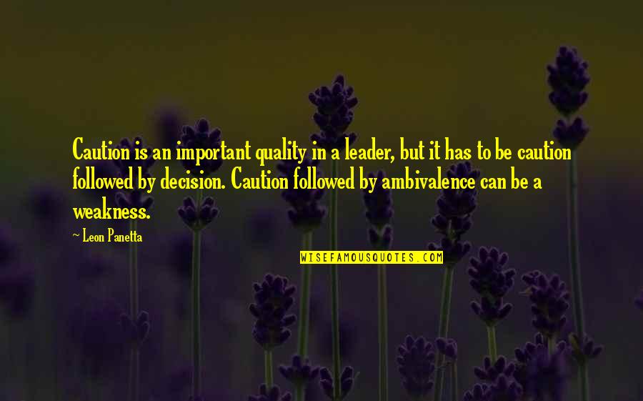 Ambivalence Quotes By Leon Panetta: Caution is an important quality in a leader,