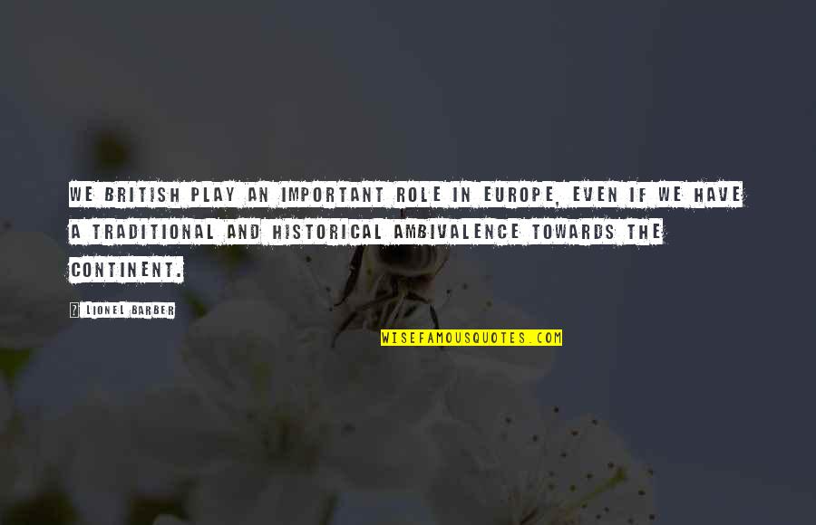 Ambivalence Quotes By Lionel Barber: We British play an important role in Europe,