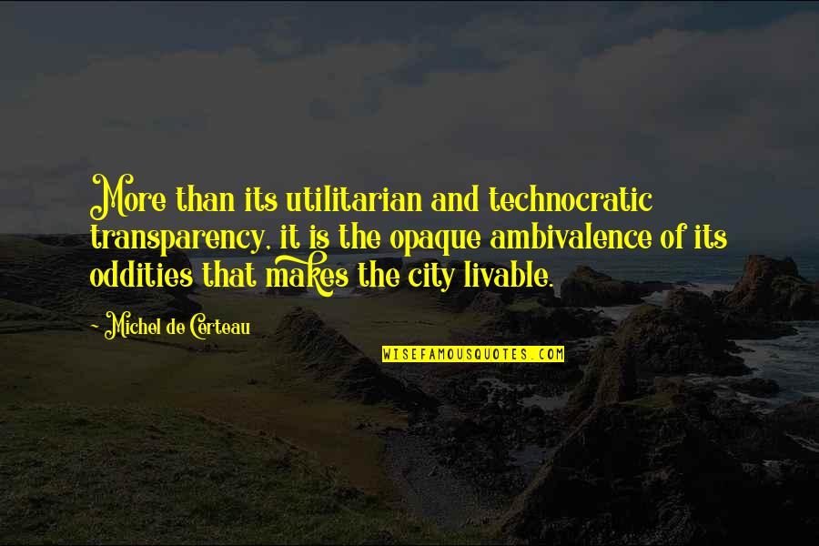 Ambivalence Quotes By Michel De Certeau: More than its utilitarian and technocratic transparency, it