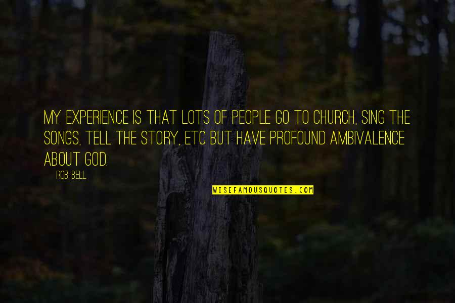 Ambivalence Quotes By Rob Bell: My experience is that lots of people go