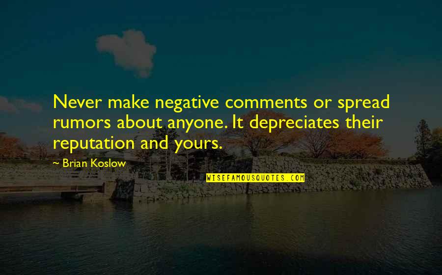 Ambivalent Famous Quotes By Brian Koslow: Never make negative comments or spread rumors about Ambivalent Famous Quotes By Brian Koslow: Never make negative comments or spread rumors about