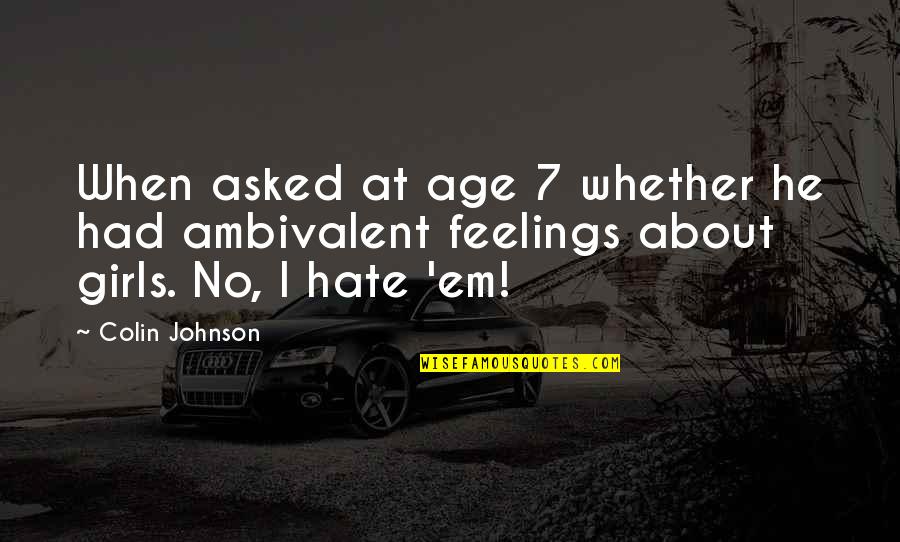 Ambivalent Feelings Quotes By Colin Johnson: When asked at age 7 whether he had