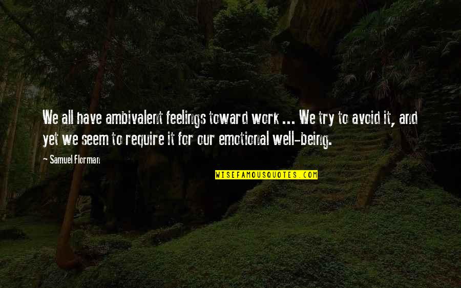 Ambivalent Feelings Quotes By Samuel Florman: We all have ambivalent feelings toward work ...