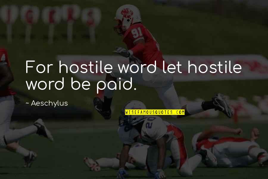 Ambivalent Quotes By Aeschylus: For hostile word let hostile word be paid.
